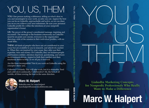 LinkedIn for Nonprofit Professionals Book: You, Us, Them: LinkedIn Marketing Concepts for Nonprofit Professionals Who Really Want to Make a Difference by Marc W. Halpert